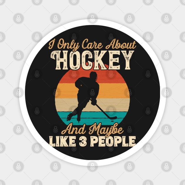 I Only Care About Hockey and Maybe Like 3 People product Magnet by theodoros20